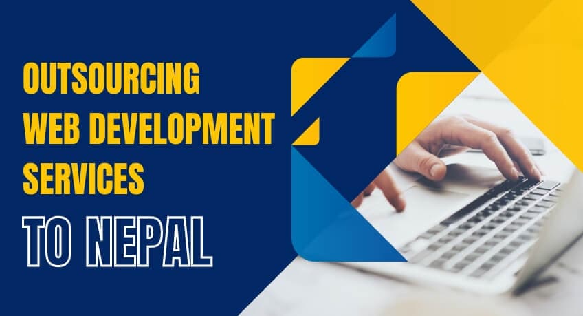 11 Reasons Why Outsourcing Web Development Services to Nepal