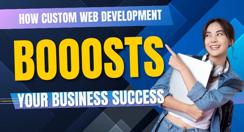 How Custom Web Development Boosts Your Business Success