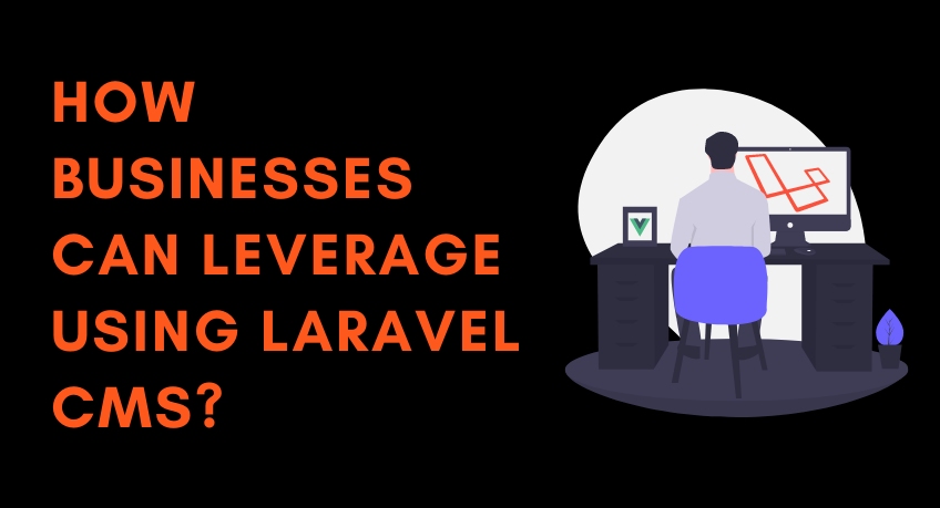 How Businesses can Leverage using Laravel CMS?