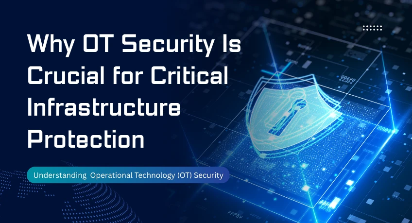 Why OT Security Is Crucial for Critical Infrastructure Protection